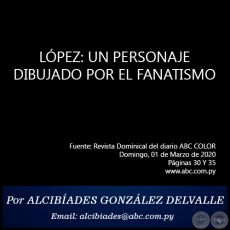 LÓPEZ: UN PERSONAJE DIBUJADO POR EL FANATISMO - Por ALCIBIADES GONZÁLEZ DELVALLE - Domingo, 01 de Marzo de 2020